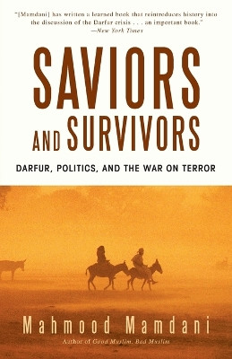 Saviors and Survivors: Darfur, Politics, and the War on Terror by Mahmood Mamdani 9780385525961