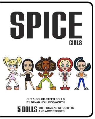 Spice Girl Cut and Color Paper Dolls by Bryan Hollingsworth 9780368816178