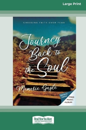 Journey Back to the Soul: Choosing Faith over Fear [16pt Large Print Edition] by Memarie Gayle 9780369389886