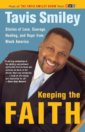 Keeping the Faith: Stories of Love, Courage, Healing, and Hope from Black America by Tavis Smiley 9780385721691