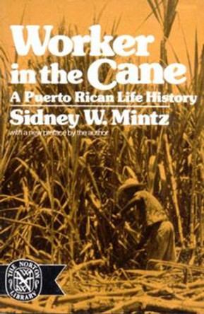 Worker in the Cane: A Puerto Rican Life History by Sidney W. Mintz 9780393007312