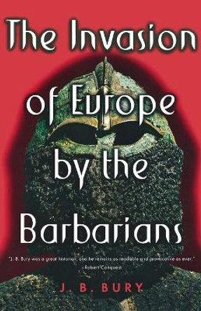 The Invasion of Europe by the Barbarians by J. B. Bury 9780393003888