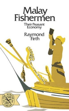 Malay Fishermen: Their Peasant Economy by Raymond Firth 9780393007756