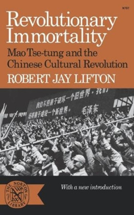 Revolutionary Immortality: Mao Tse-tung and the Chinese Cultural Revolution by Robert Jay Lifton 9780393007978
