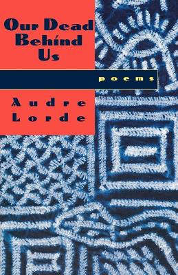 Our Dead Behind Us: Poems by Audre Lorde 9780393312386