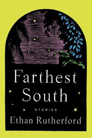 Farthest South & Other Stories by Ethan Rutherford