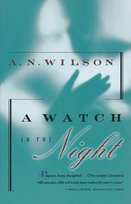 A Watch in the Night: Being the Conclusion of the Lampitt Chronicles by A N Wilson 9780393317251
