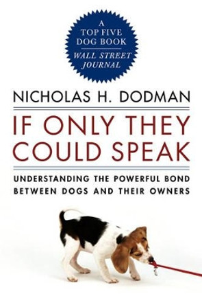 If Only They Could Speak: Understanding the Powerful Bond Between Dogs and Their Owners by Nicholas H. Dodman 9780393334241