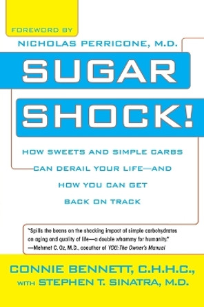 Sugar Shock!: How Sweets and Simple Carbs Can Derail Your Life--and How You Can Get Back on Track by Connie Bennett 9780425213575