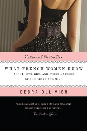 What French Women Know: About Love, Sex, and Other Matters of the Heart and Mind by Debra Ollivier 9780425236482