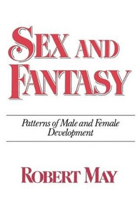 Sex and Fantasy: Patterns of Male and Female Development by Professor of Zoology Robert May 9780393336887