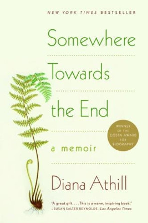 Somewhere Towards the End: A Memoir by Diana Athill 9780393338003