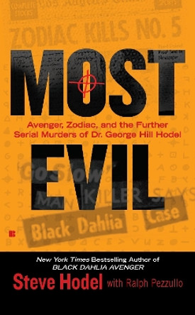 Most Evil: Avenger, Zodiac, and the Further Serial Murders of Dr. George Hill Hodel by Steve Hodel 9780425236314