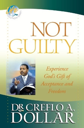 Not Guilty by Creflo A. Dollar 9780446698412