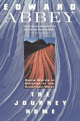 The Journey Home: Some Words in the Defense of the American West by Edward Abbey 9780452265622