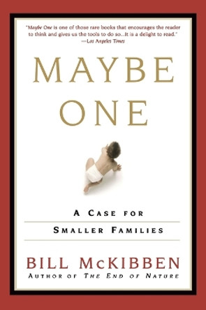 Maybe One: A Case for Smaller Families by Bill McKibben 9780452280922