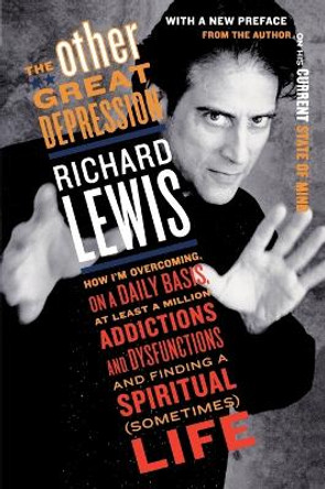 The Other Great Depression: How I'm Overcoming on a Daily Basis at Least a Million Addictions and Dysfunctions and Finding a Spiritual (Sometimes) life by Richard Lewis 9780452283152