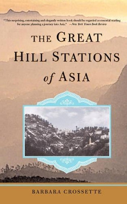 The Great Hill Stations Of Asia by Barbara Crossette 9780465014880