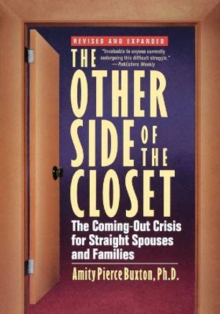 The Other Side of the Closet: The Coming-out Crisis for Straight Spouses and Families by Amity Pierce Buxton 9780471021520