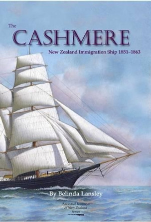 The Cashmere: New Zealand Immigration Ship 1851-1863 by Belinda Lansley 9780473273989