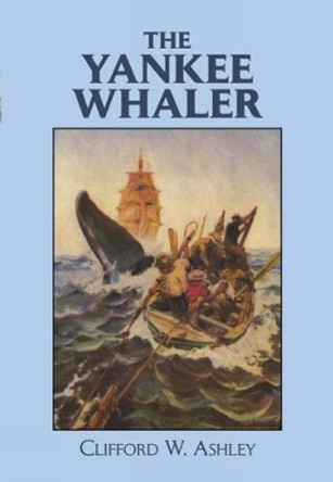 The Yankee Whaler by Clifford W. Ashley 9780486268545