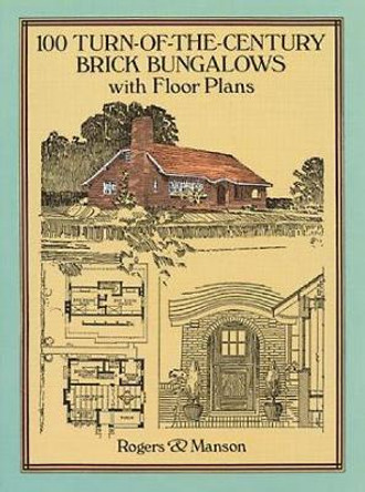 100 Turn-of-the-Century Brick Bungalows with Floor Plans by Rogers & Manson 9780486281193