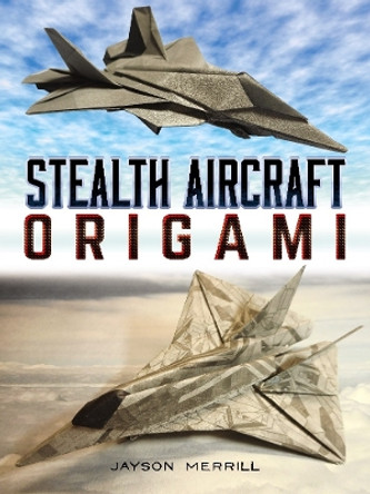 Stealth Aircraft Origami by Jayson Merrill 9780486824246