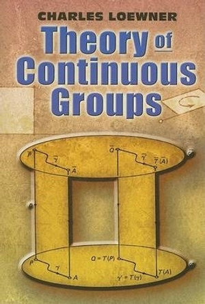 Theory of Continuous Groups by Charles Loewner 9780486462929