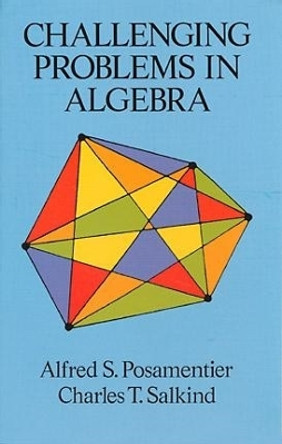 Challenging Problems in Algebra by Alfred S. Posamentier 9780486691480