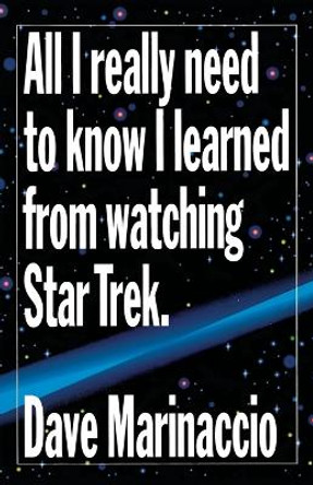 All I Really Need to Know I Learned from Watching Star Trek by Dave Marinaccio 9780517883860