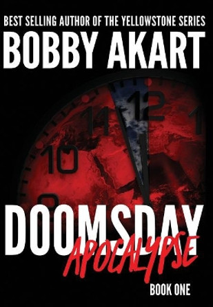 Doomsday Apocalypse: A Post-Apocalyptic Survival Thriller by Bobby Akart 9780578416212