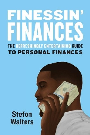 Finessin' Finances: The refreshingly entertaining guide to personal finances by Stefon Walters 9780578453491