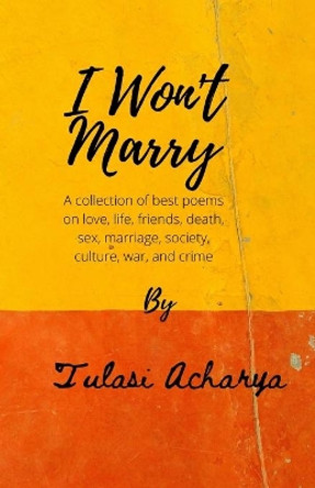 I Won't Marry by Tulasi Acharya 9780557577873