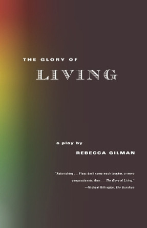 The Glory of Living by Rebecca Gilman 9780571199983