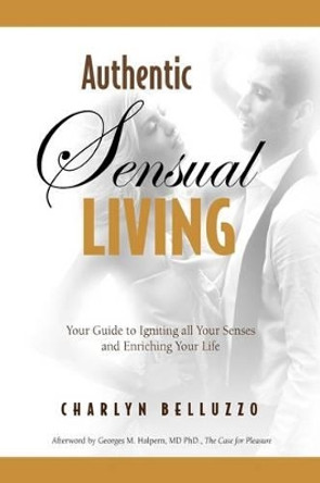 Authentic Sensual Living by Charlyn Belluzzo 9780578032047