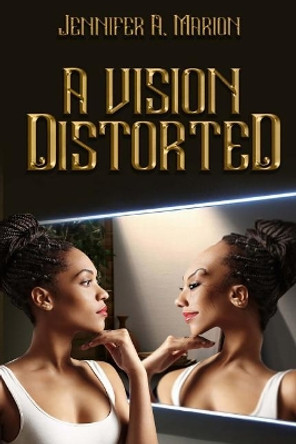 A Vision Distorted by Jennifer a Marion 9780578202853