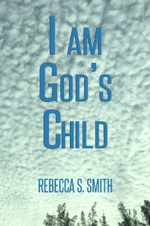 I Am God's Child by Rebecca S Smith 9780578302904