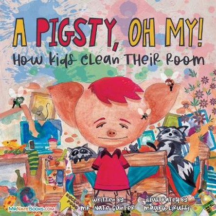 A Pigsty, Oh My! Children's Book: How kids clean their room by MR Gunter 9780578343419