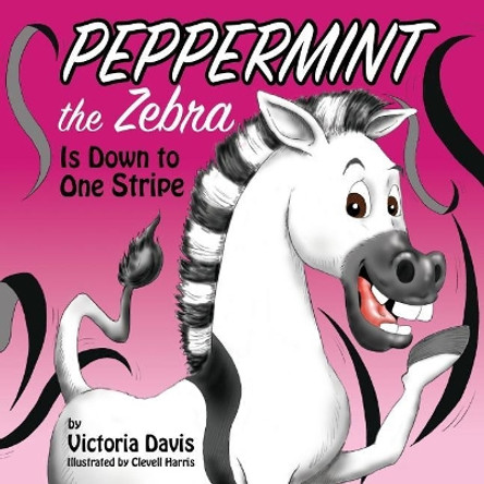 Peppermint the Zebra Is Down to One Stripe by Clevell Harris 9780578410265