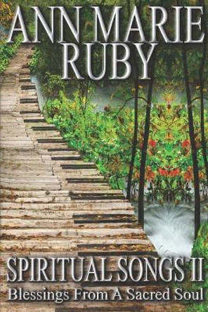 Spiritual Songs II: Blessings From A Sacred Soul by Ann Marie Ruby 9780578455587