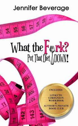 What the Fork? Put That Diet Down!: Stop dieting. Lose weight. Love your body. by Amy D Kilpatrick 9780578535050