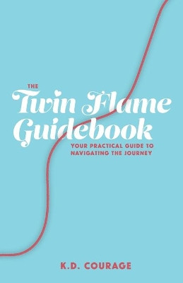 The Twin Flame Guidebook: Your Practical Guide to Navigating the Journey by Chelsea Fone 9780578564609