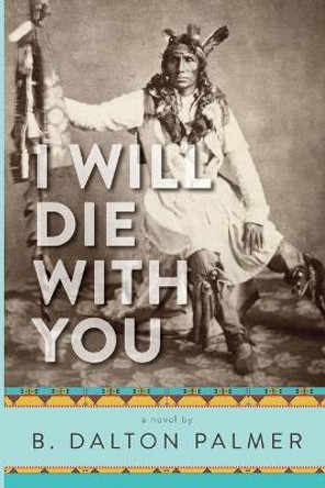 I Will Die With You by B Dalton Palmer 9780578485768