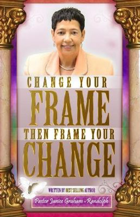 Change Your Frame Then Frame Your Change by Janice Randolph 9780578491936