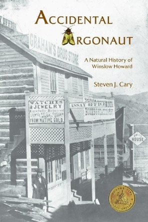 Accidental Argonaut: A Natural History of Winslow Howard by Steven J Cary 9780578531281