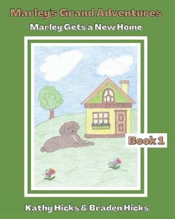 Marley's Grand Adventures: Marley Gets a New Home by Braden Hicks 9780578593296