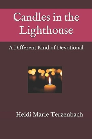 Candles in the Lighthouse: A Different Kind of Devotional by Heidi Marie Terzenbach 9780578595672