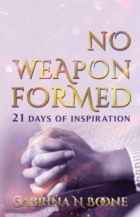 No Weapon Formed: 21 Days Of Inspiration by Odessa White 9780578658773