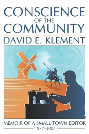 Conscience of the Community: Memoir of a Small-Town Editor by David Klement 9780578720807