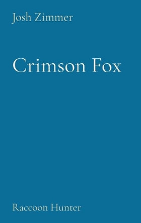 Crimson Fox: Raccoon Hunter by Josh Zimmer 9780578722610